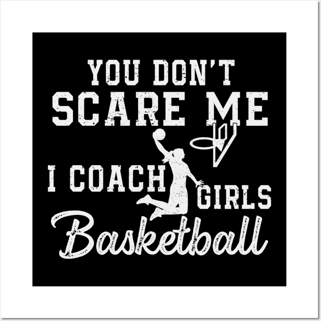 You Don't Scare Me I Coach Girls Basketball Coaches Gifts Wall Art by The Design Catalyst